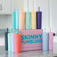 Skinny Tumbler